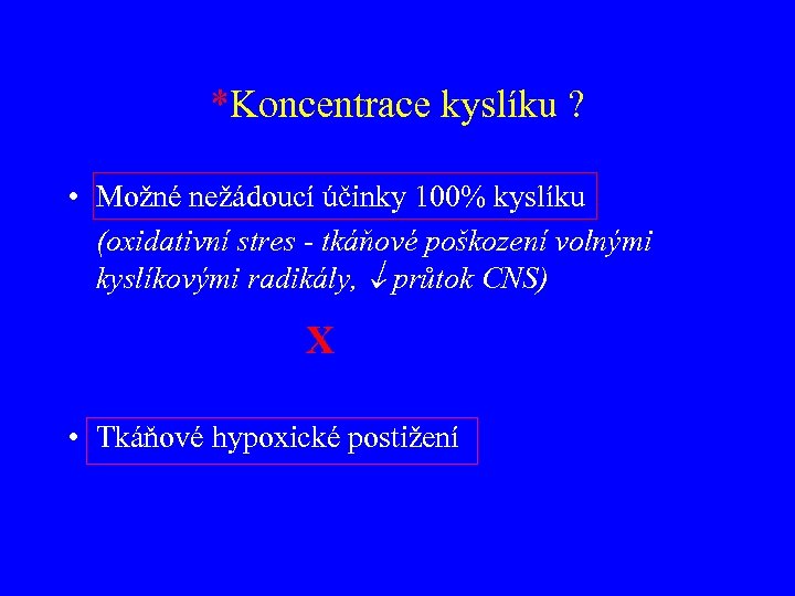 *Koncentrace kyslíku ? • Možné nežádoucí účinky 100% kyslíku (oxidativní stres - tkáňové poškození