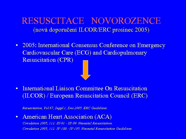 RESUSCITACE NOVOROZENCE (nová doporučení ILCOR/ERC prosinec 2005) • 2005: International Consensus Conference on Emergency