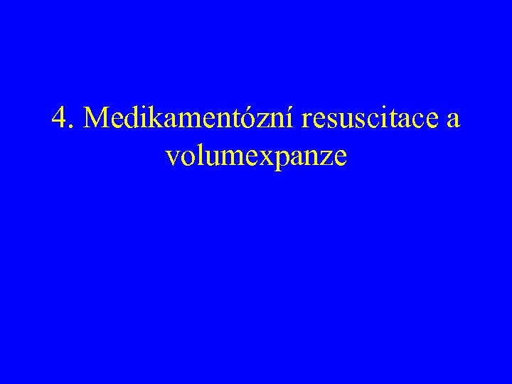 4. Medikamentózní resuscitace a volumexpanze 