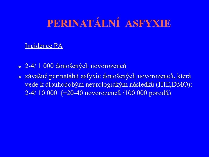 PERINATÁLNÍ ASFYXIE Incidence PA 2 -4/ 1 000 donošených novorozenců závažné perinatální asfyxie donošených