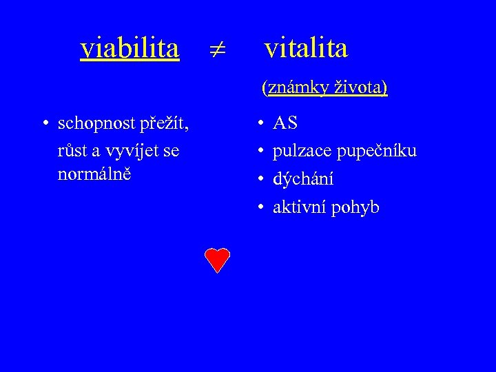 viabilita vitalita (známky života) • schopnost přežít, růst a vyvíjet se normálně • •