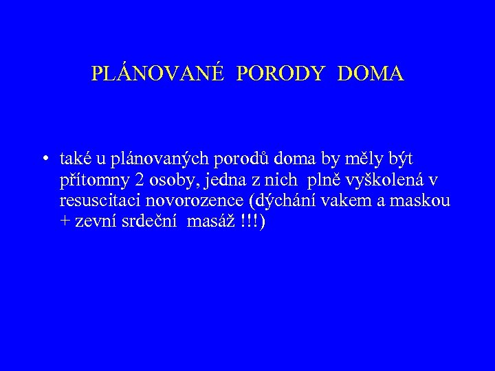 PLÁNOVANÉ PORODY DOMA • také u plánovaných porodů doma by měly být přítomny 2