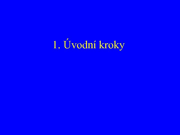 1. Úvodní kroky 