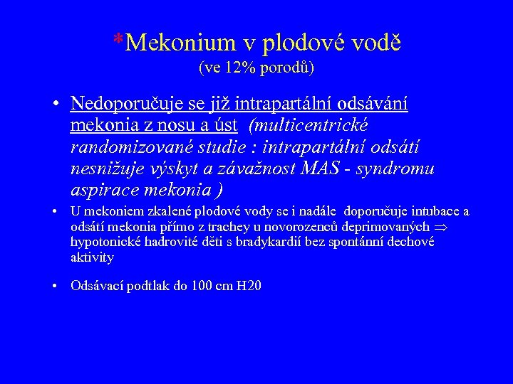 *Mekonium v plodové vodě (ve 12% porodů) • Nedoporučuje se již intrapartální odsávání mekonia