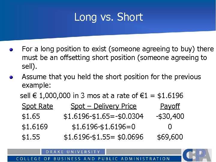 Long vs. Short For a long position to exist (someone agreeing to buy) there