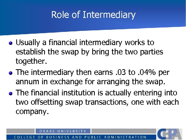 Role of Intermediary Usually a financial intermediary works to establish the swap by bring