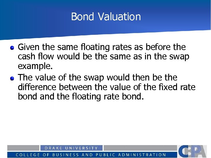 Bond Valuation Given the same floating rates as before the cash flow would be
