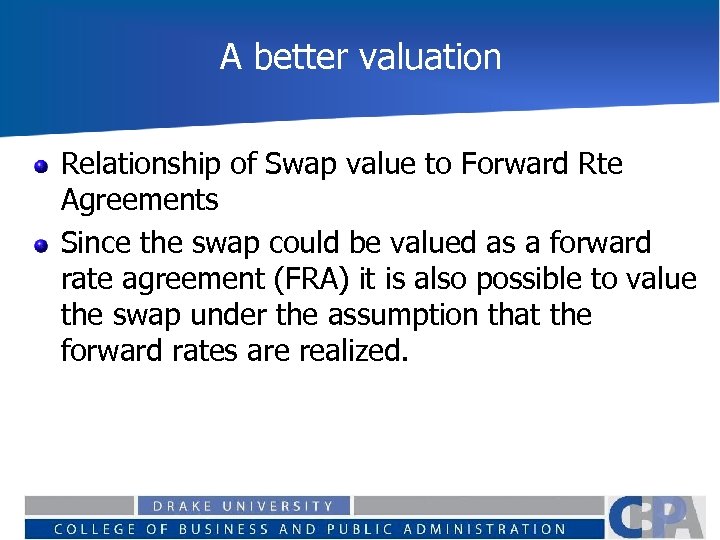 A better valuation Relationship of Swap value to Forward Rte Agreements Since the swap