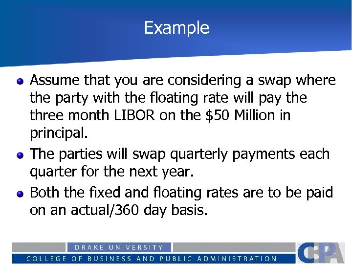 Example Assume that you are considering a swap where the party with the floating
