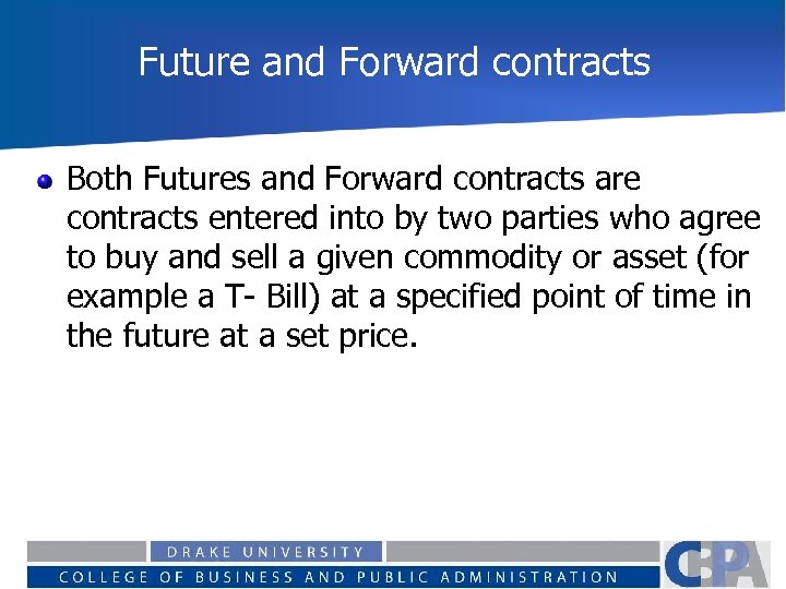 Future and Forward contracts Both Futures and Forward contracts are contracts entered into by