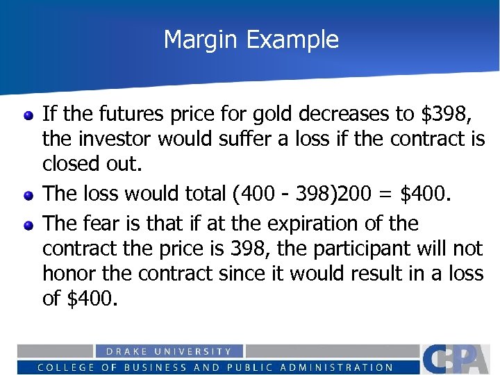 Margin Example If the futures price for gold decreases to $398, the investor would