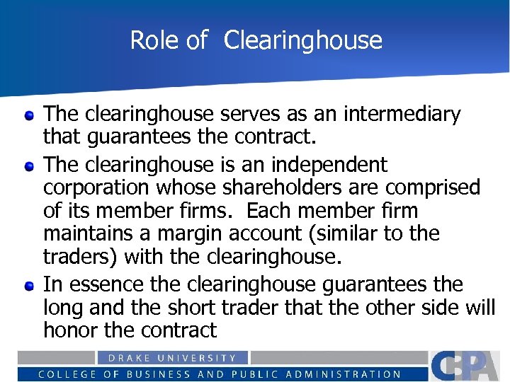 Role of Clearinghouse The clearinghouse serves as an intermediary that guarantees the contract. The