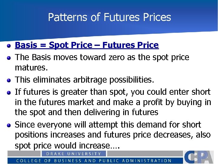 Patterns of Futures Prices Basis = Spot Price – Futures Price The Basis moves