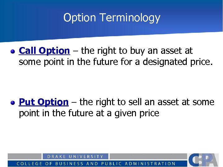 Option Terminology Call Option – the right to buy an asset at some point