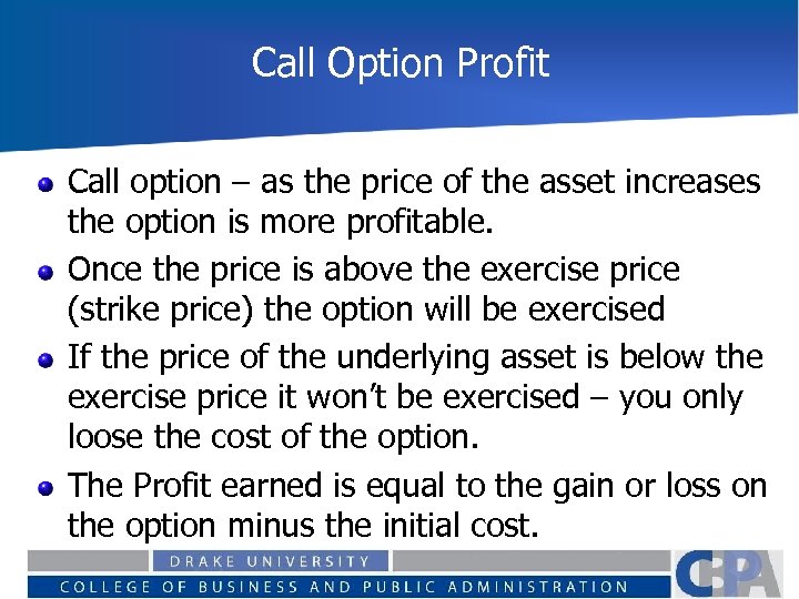 Call Option Profit Call option – as the price of the asset increases the