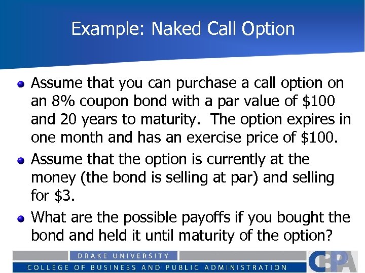 Example: Naked Call Option Assume that you can purchase a call option on an