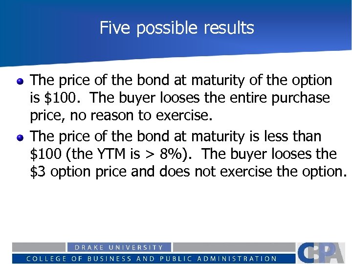 Five possible results The price of the bond at maturity of the option is