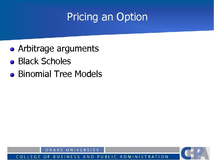 Pricing an Option Arbitrage arguments Black Scholes Binomial Tree Models 