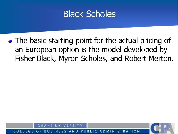 Black Scholes The basic starting point for the actual pricing of an European option