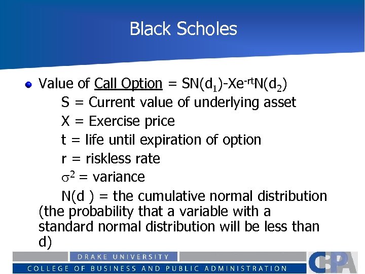 Black Scholes Value of Call Option = SN(d 1)-Xe-rt. N(d 2) S = Current