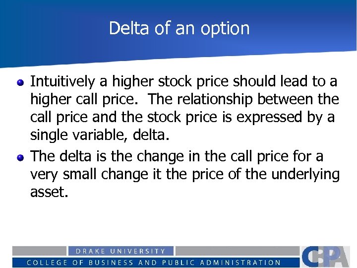 Delta of an option Intuitively a higher stock price should lead to a higher