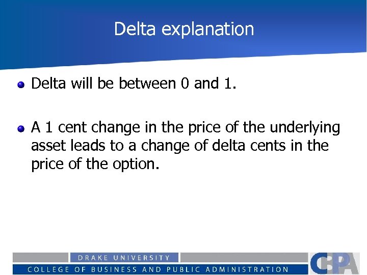 Delta explanation Delta will be between 0 and 1. A 1 cent change in