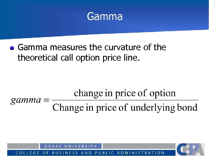 Gamma measures the curvature of theoretical call option price line. 