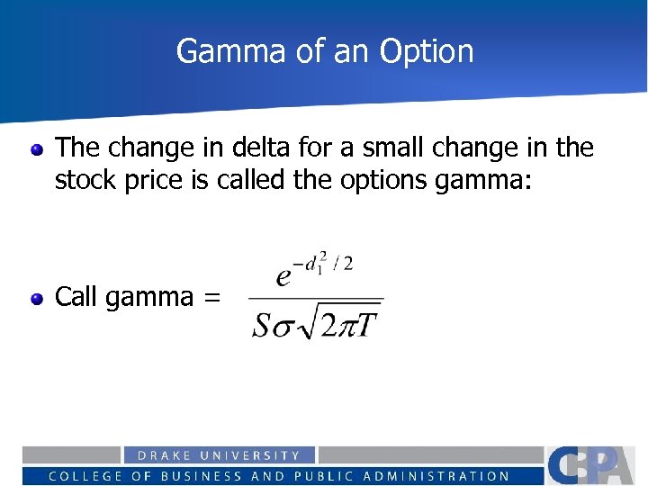 Gamma of an Option The change in delta for a small change in the