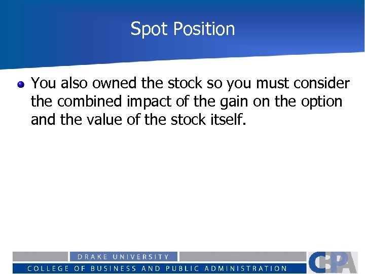 Spot Position You also owned the stock so you must consider the combined impact