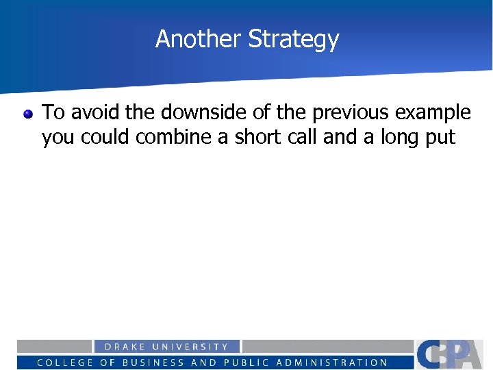 Another Strategy To avoid the downside of the previous example you could combine a