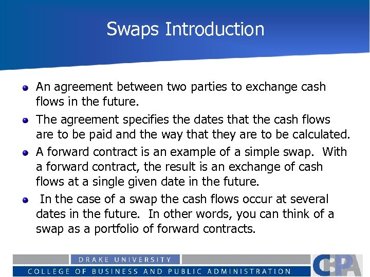 Swaps Introduction An agreement between two parties to exchange cash flows in the future.