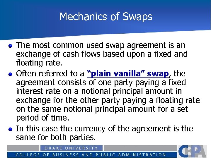 Mechanics of Swaps The most common used swap agreement is an exchange of cash