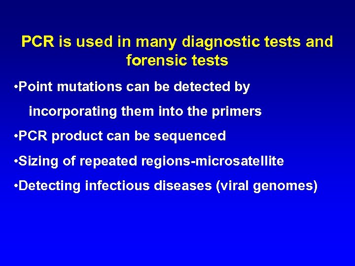 PCR is used in many diagnostic tests and forensic tests • Point mutations can