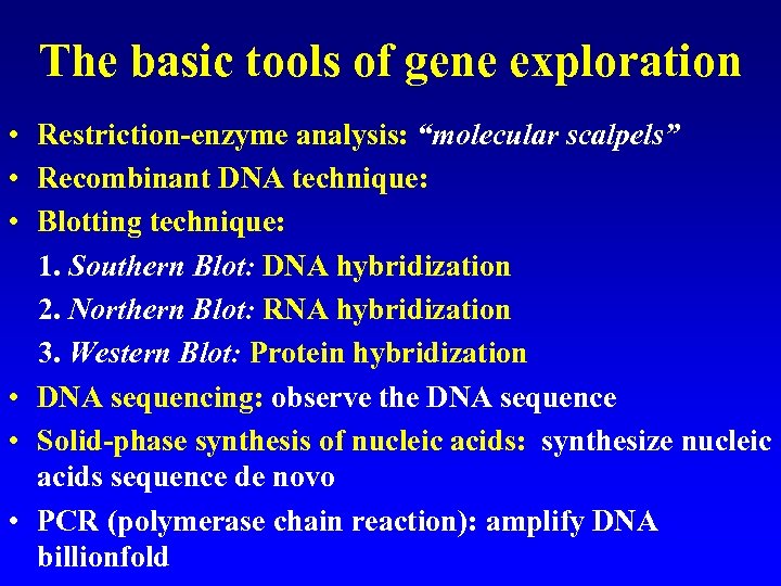 The basic tools of gene exploration • Restriction-enzyme analysis: “molecular scalpels” • Recombinant DNA