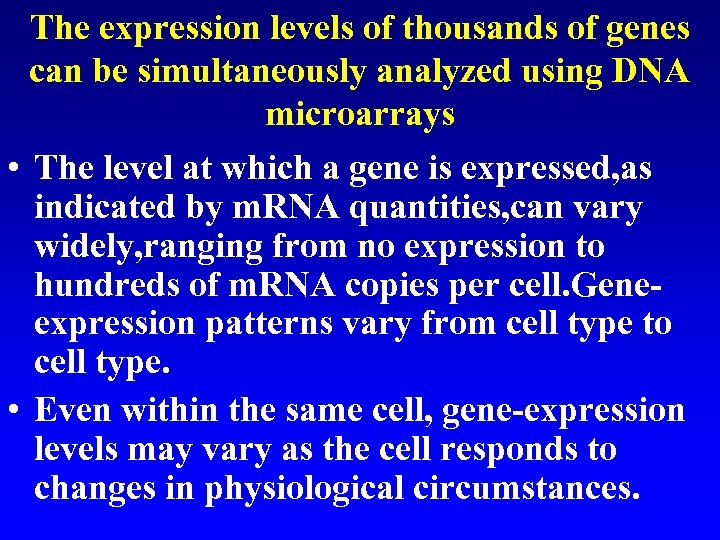 The expression levels of thousands of genes can be simultaneously analyzed using DNA microarrays