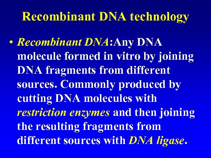 Recombinant DNA technology • Recombinant DNA: Any DNA molecule formed in vitro by joining