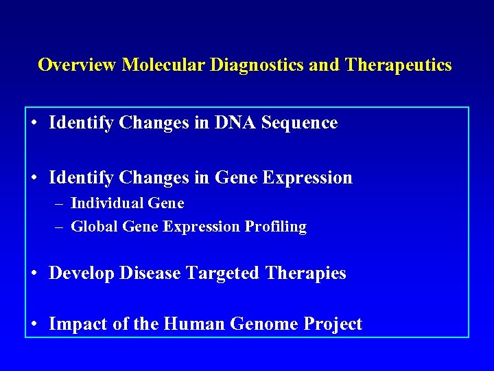 Overview Molecular Diagnostics and Therapeutics • Identify Changes in DNA Sequence • Identify Changes