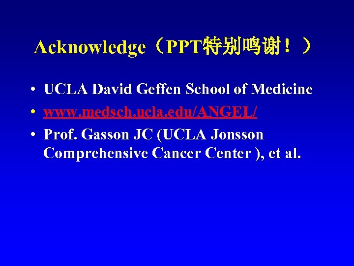 Acknowledge（PPT特别鸣谢！） • UCLA David Geffen School of Medicine • www. medsch. ucla. edu/ANGEL/ •