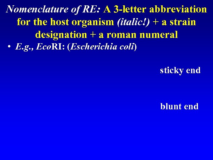 Nomenclature of RE: A 3 -letter abbreviation for the host organism (italic!) + a
