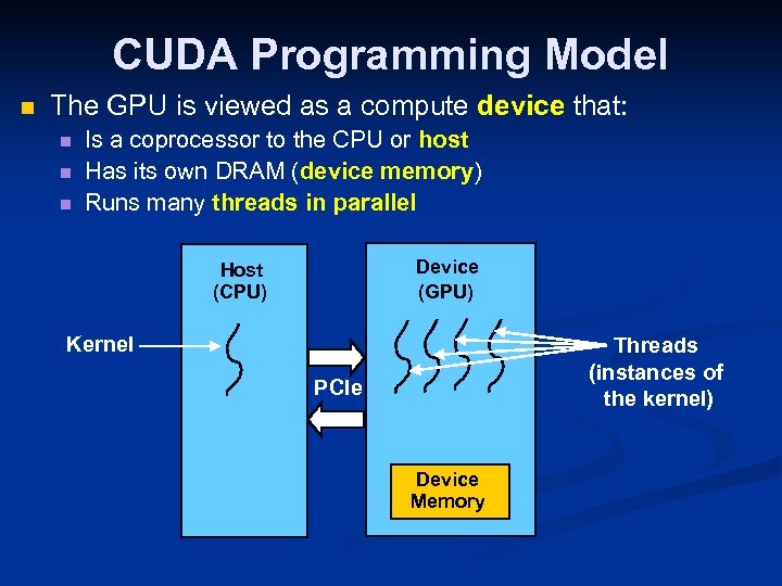 CUDA Programming Model n The GPU is viewed as a compute device that: n