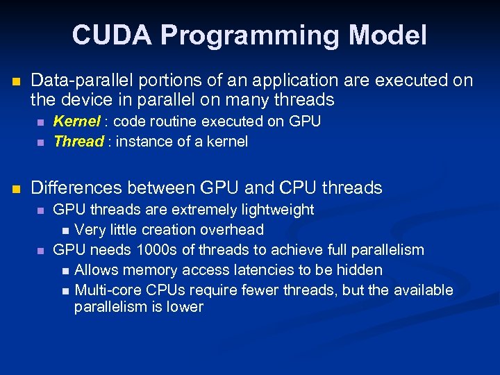 CUDA Programming Model n Data-parallel portions of an application are executed on the device