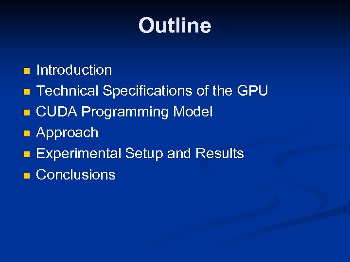 Outline n n n Introduction Technical Specifications of the GPU CUDA Programming Model Approach