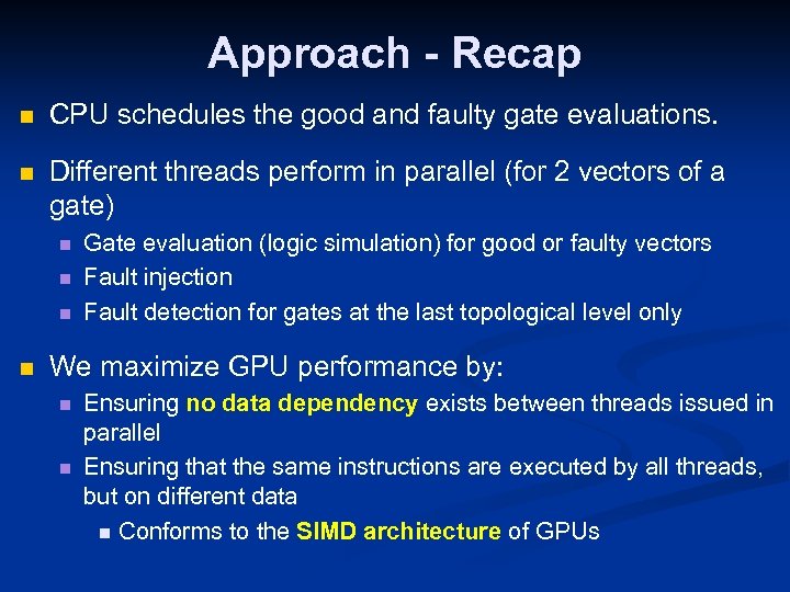 Approach - Recap n CPU schedules the good and faulty gate evaluations. n Different