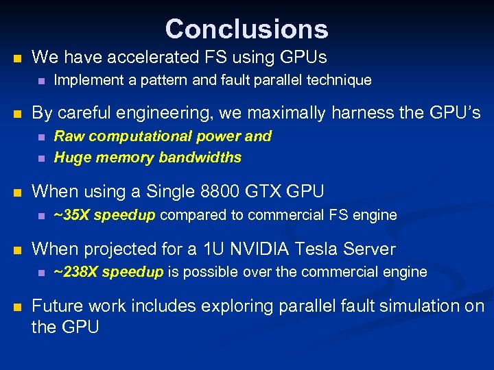 Conclusions n We have accelerated FS using GPUs n n By careful engineering, we