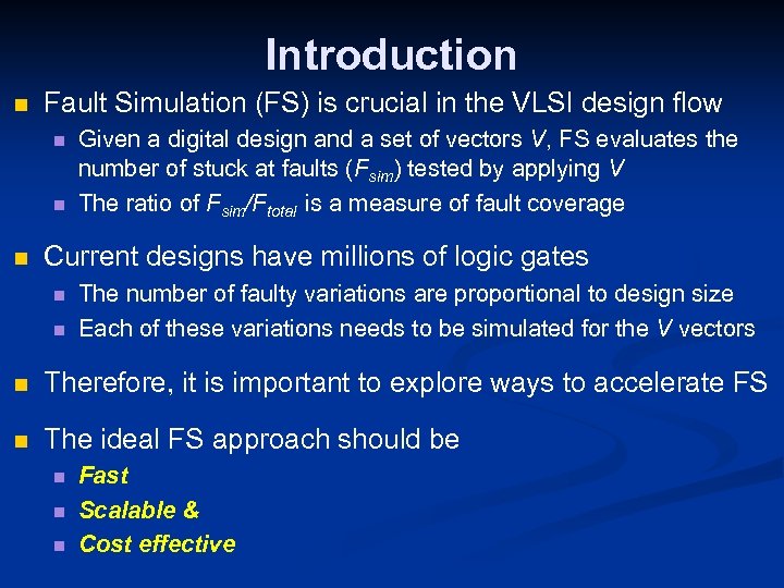 Introduction n Fault Simulation (FS) is crucial in the VLSI design flow n n