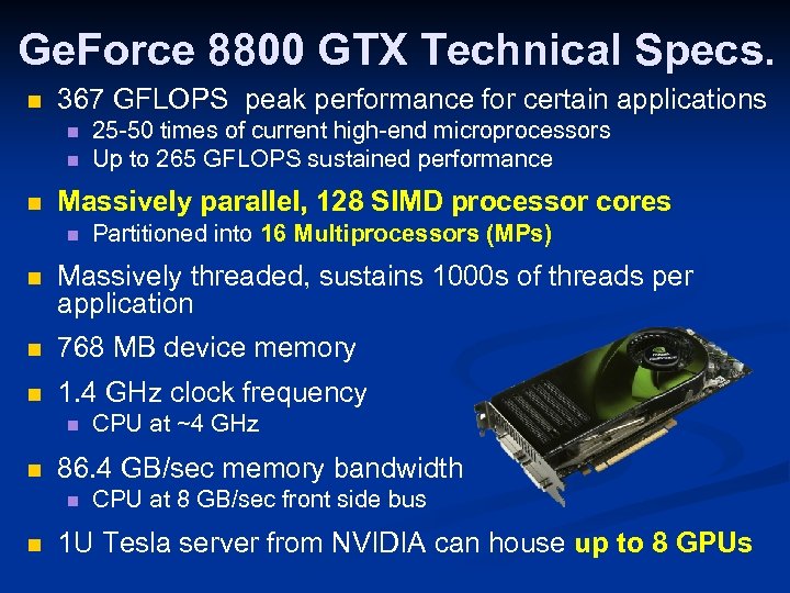 Ge. Force 8800 GTX Technical Specs. n 367 GFLOPS peak performance for certain applications