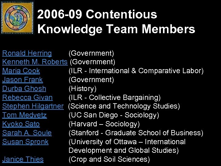 2006 -09 Contentious Knowledge Team Members Ronald Herring (Government) Kenneth M. Roberts (Government) Maria