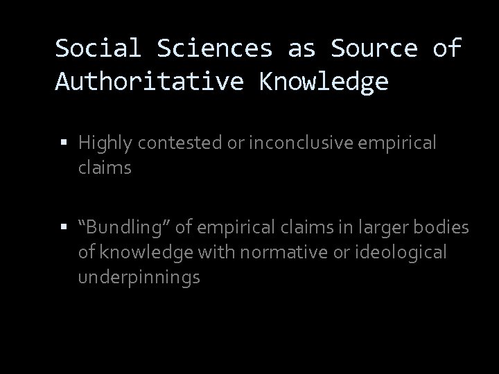 Social Sciences as Source of Authoritative Knowledge Highly contested or inconclusive empirical claims “Bundling”