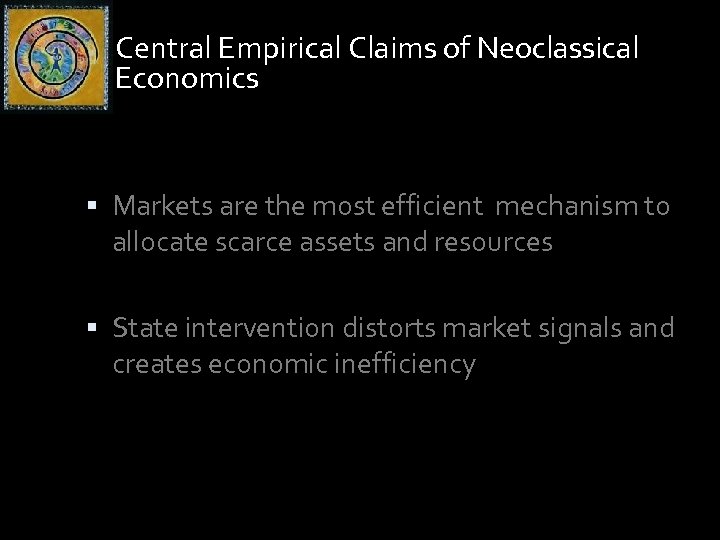 Central Empirical Claims of Neoclassical Economics Markets are the most efficient mechanism to allocate