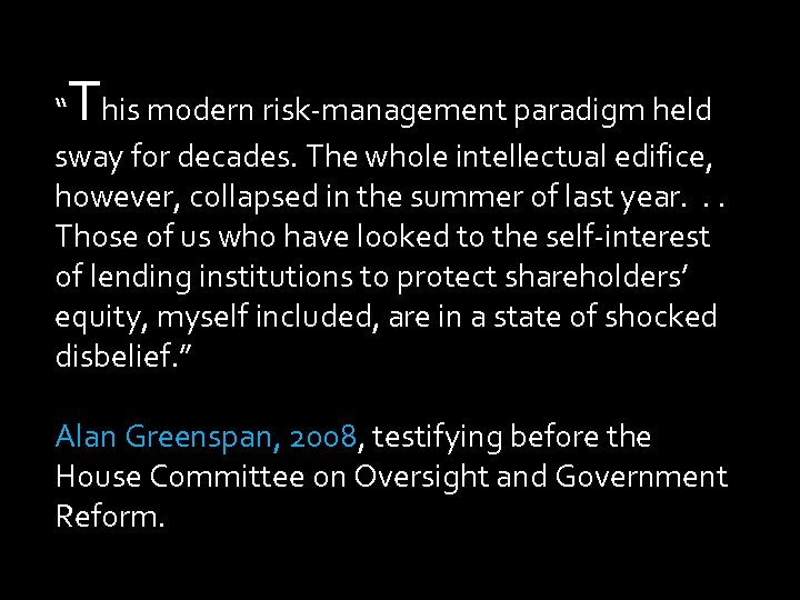 T “ his modern risk-management paradigm held sway for decades. The whole intellectual edifice,